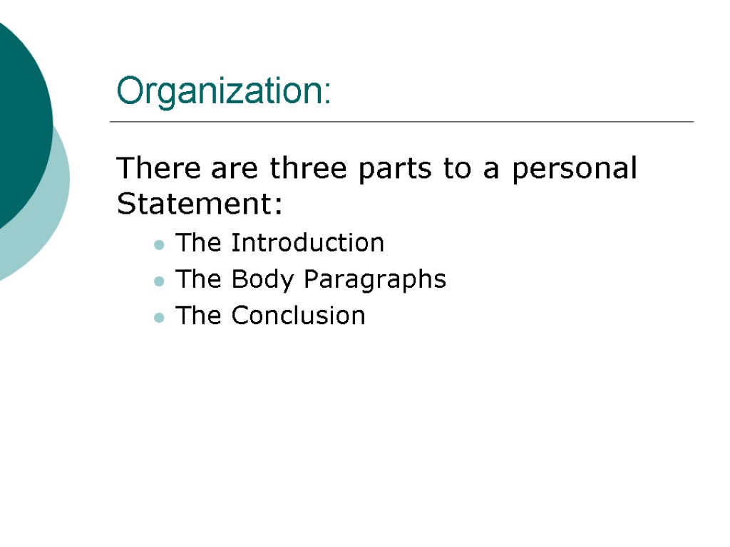 Organization: There are three parts to a personal Statement: The Introduction The Body Paragraphs